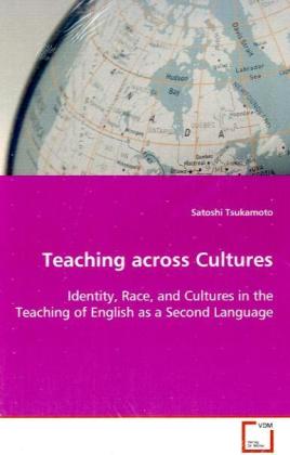 Teaching across Cultures / Identity, Race, and Cultures in the Teaching of English as a Second Language / Satoshi Tsukamoto / Taschenbuch / Englisch / VDM Verlag Dr. Müller / EAN 9783639063882 - Tsukamoto, Satoshi