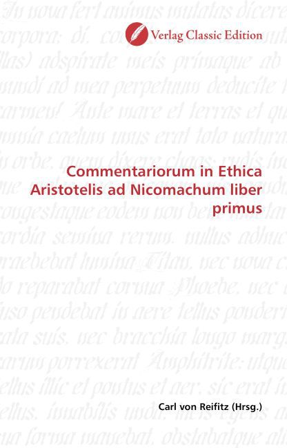 Commentariorum in Ethica Aristotelis ad Nicomachum liber primus / Carl von Reifitz / Taschenbuch / Deutsch / Verlag Classic Edition / EAN 9783869324982 - Reifitz, Carl von