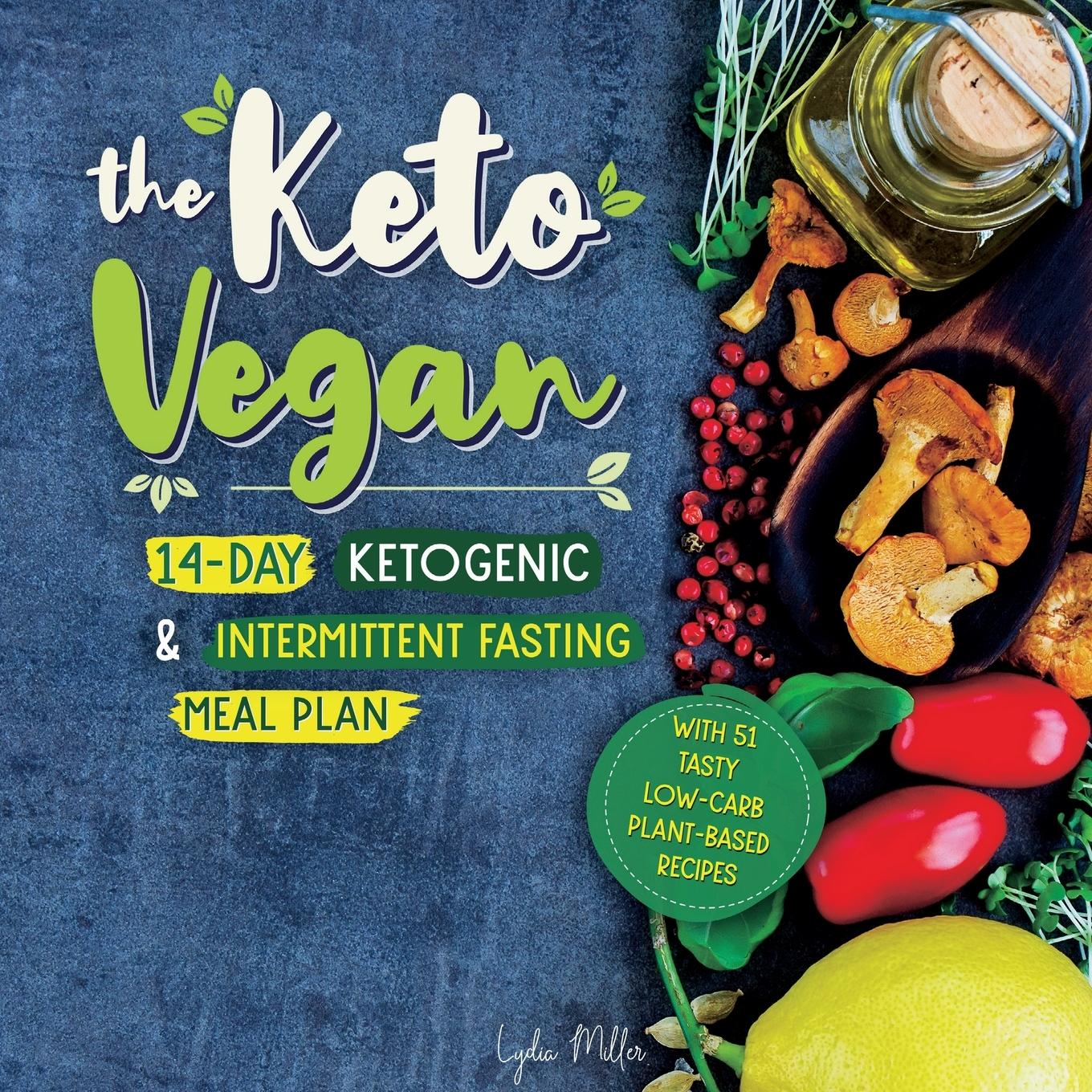 The Keto Vegan / 14-Day Ketogenic & Intermittent Fasting Meal Plan (With 51 Tasty Low-Carb Plant-Based Recipes) / Lydia Miller / Taschenbuch / vegetarian weight loss cookbook / Paperback / Englisch - Miller, Lydia