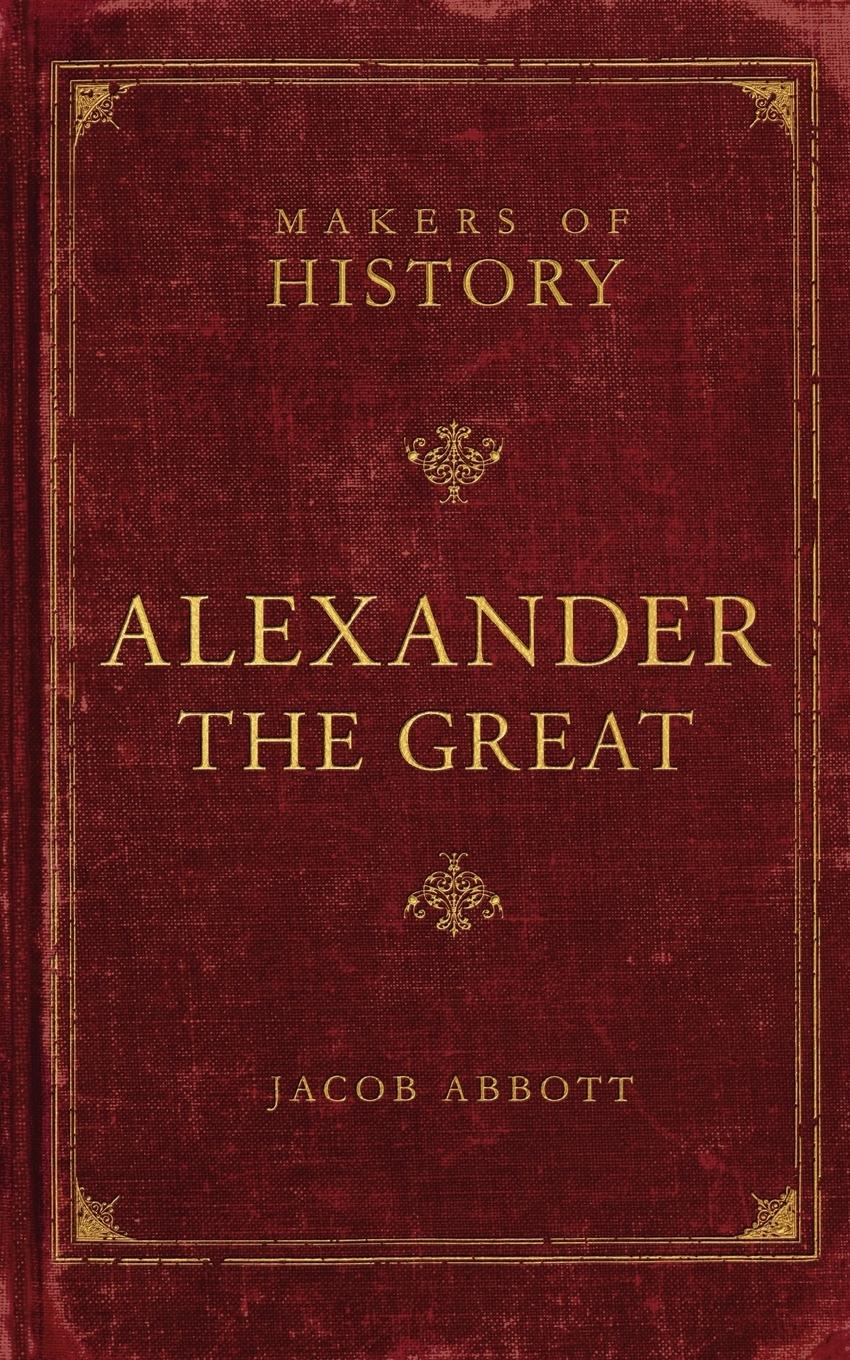 Alexander the Great / Makers of History / Jacob Abbott / Taschenbuch / Paperback / Englisch / 2009 / Canon Press / EAN 9781591280583 - Abbott, Jacob