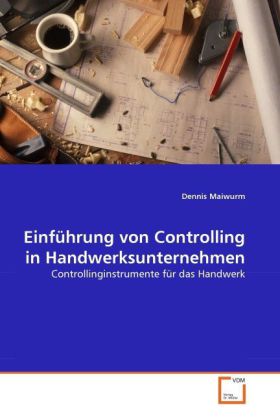 Einführung von Controlling in Handwerksunternehmen / Controllinginstrumente für das Handwerk / Dennis Maiwurm / Taschenbuch / XI / Deutsch / 2010 / VDM Verlag Dr. Müller / EAN 9783639303483 - Maiwurm, Dennis