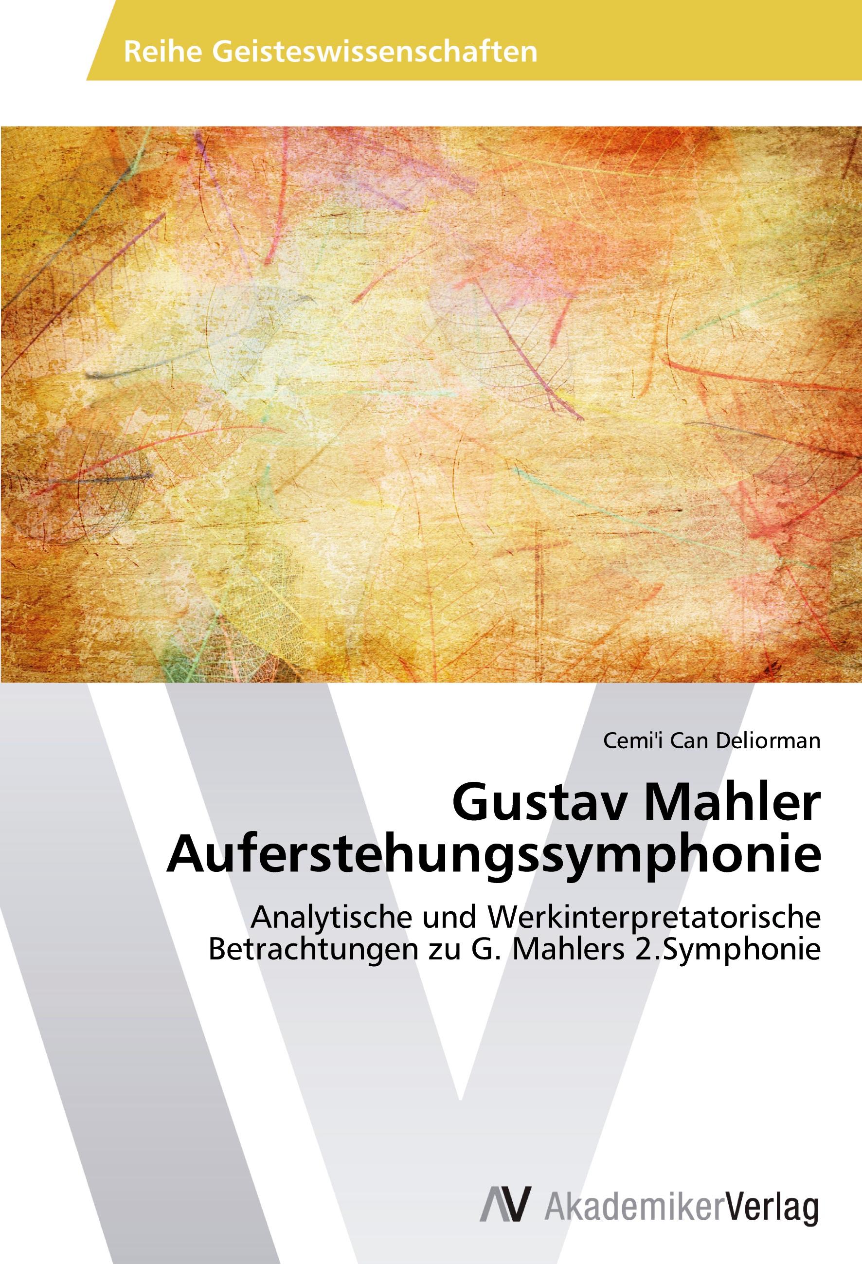 Gustav Mahler Auferstehungssymphonie / Analytische und Werkinterpretatorische Betrachtungen zu G. Mahlers 2.Symphonie / Cemi'i Can Deliorman / Taschenbuch / Paperback / 56 S. / Deutsch / 2013 - Deliorman, Cemi'i Can