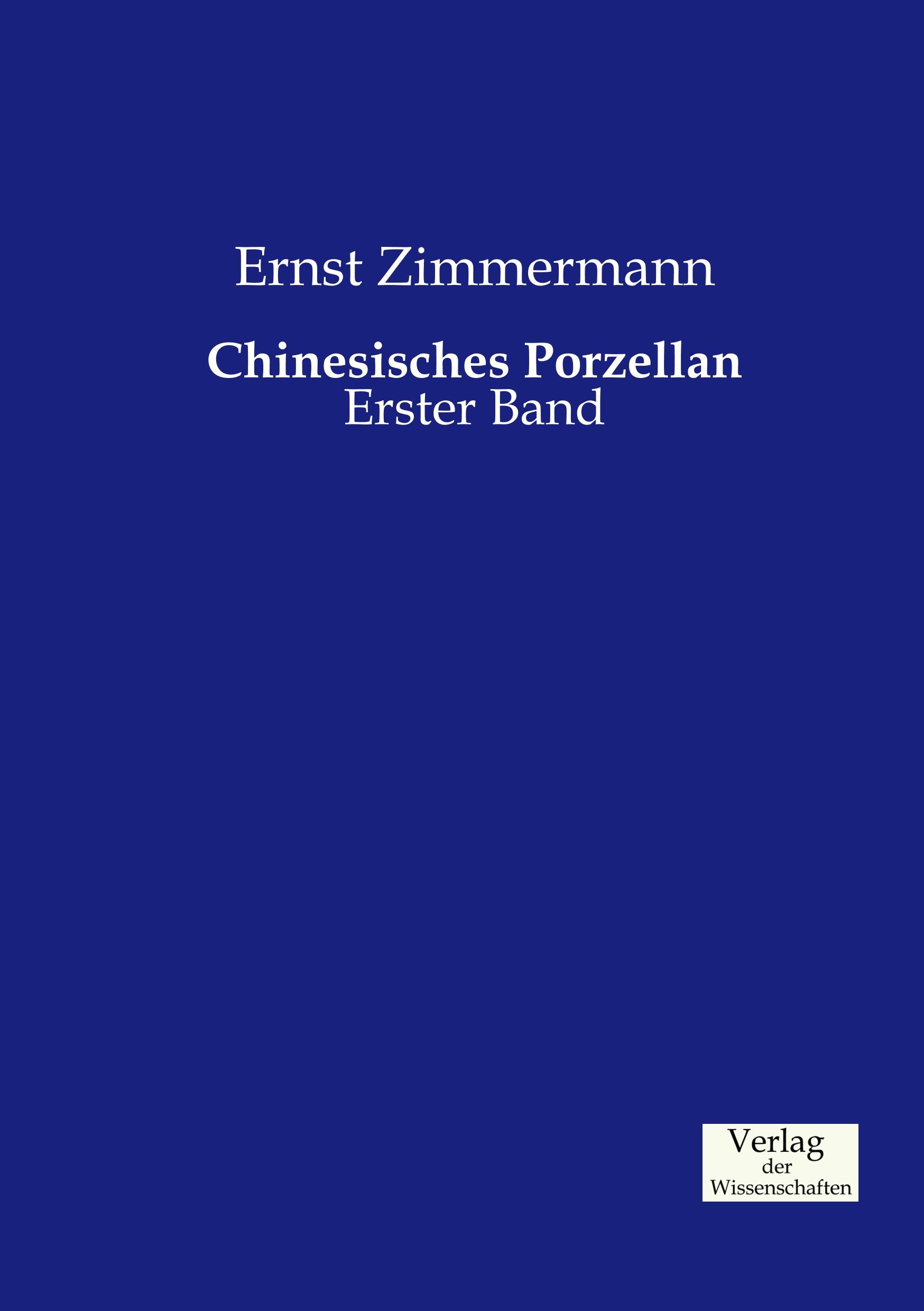 Chinesisches Porzellan / Erster Band / Ernst Zimmermann / Taschenbuch / Paperback / 252 S. / Deutsch / 2019 / Vero Verlag / EAN 9783957005083 - Zimmermann, Ernst
