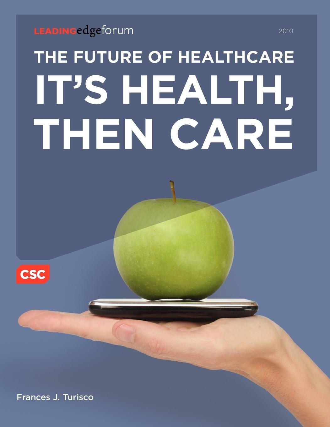The Future of Healthcare / It's Health, Then Care / Frances J. Turisco / Taschenbuch / Paperback / Englisch / 2011 / Computer Sciences Corporation / EAN 9780578075983 - Turisco, Frances J.