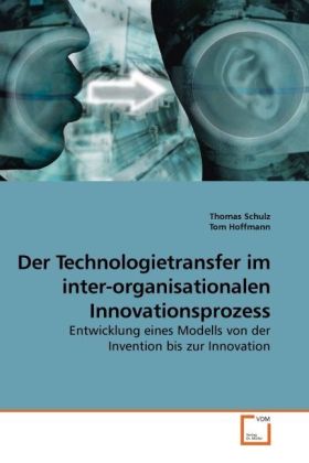 Der Technologietransfer im inter-organisationalen Innovationsprozess / Entwicklung eines Modells von der Invention bis zur Innovation / Thomas Schulz (u. a.) / Taschenbuch / Deutsch - Schulz, Thomas