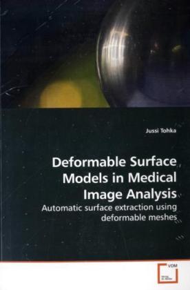 Deformable Surface Models in Medical Image Analysis / Automatic surface extraction using deformable meshes / Jussi Tohka / Taschenbuch / Englisch / VDM Verlag Dr. Müller / EAN 9783639176483 - Tohka, Jussi