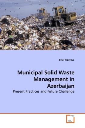 Municipal Solid Waste Management in Azerbaijan / Present Practices and Future Challenge / Sevil Hajiyeva / Taschenbuch / Englisch / VDM Verlag Dr. Müller / EAN 9783639221084 - Hajiyeva, Sevil