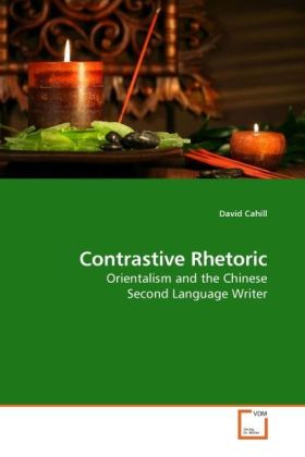 Contrastive Rhetoric / Orientalism and the Chinese Second Language Writer / David Cahill / Taschenbuch / Englisch / VDM Verlag Dr. Müller / EAN 9783639201284 - Cahill, David