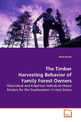The Timber Harvesting Behavior of Family Forest Owners / Theoretical and Empirical Individual-choice Models for the Southeastern United States / Brett Butler / Taschenbuch / Englisch - Butler, Brett