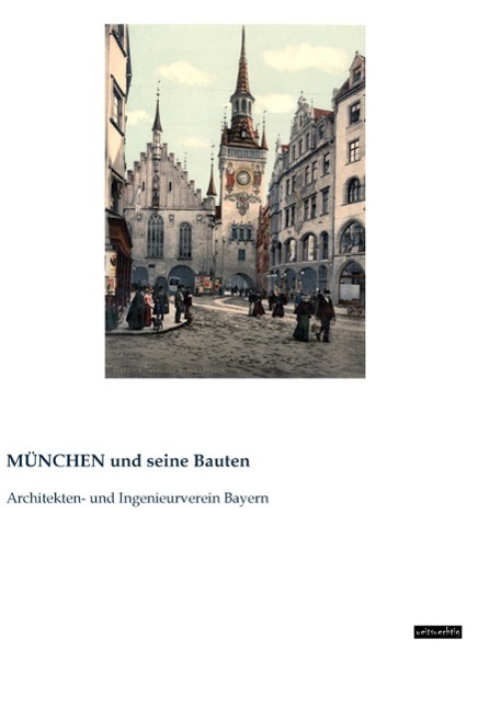 MÜNCHEN und seine Bauten / Architekten- und Ingenieurverein Bayern / Taschenbuch / Paperback / 828 S. / Deutsch / 2015 / weitsuechtig / EAN 9783956562884 - Architekten- und Ingenieurverein Bayern