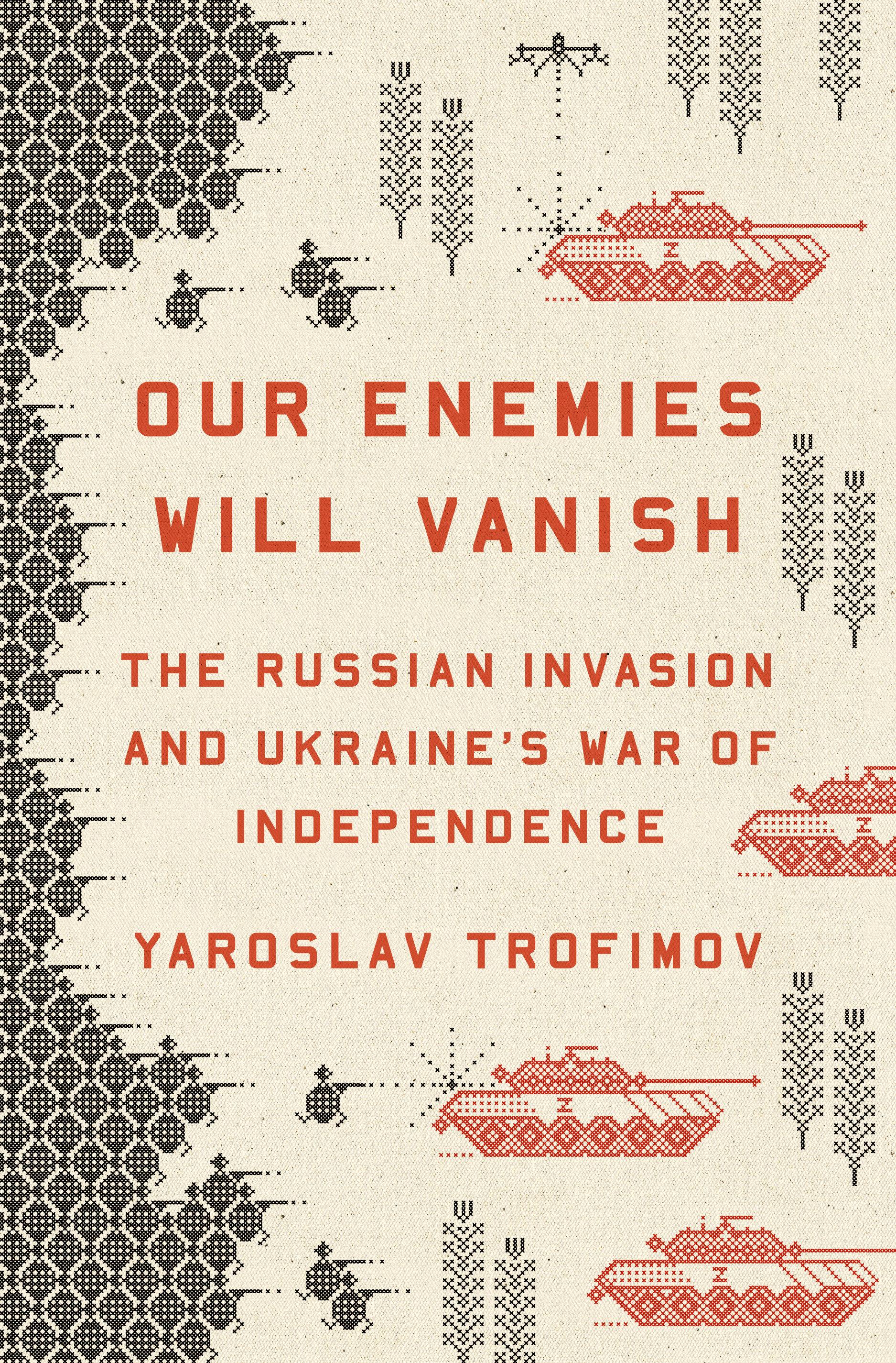 Our Enemies Will Vanish / The Russian Invasion and Ukraine's War of Independence / Yaroslav Trofimov / Buch / 400 S. / Englisch / 2024 / Penguin LLC US / EAN 9780593655184 - Trofimov, Yaroslav