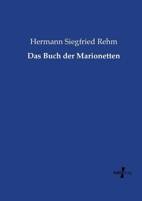 Das Buch der Marionetten / Hermann Siegfried Rehm / Taschenbuch / Paperback / 320 S. / Deutsch / 2015 / Vero Verlag / EAN 9783737226684 - Rehm, Hermann Siegfried