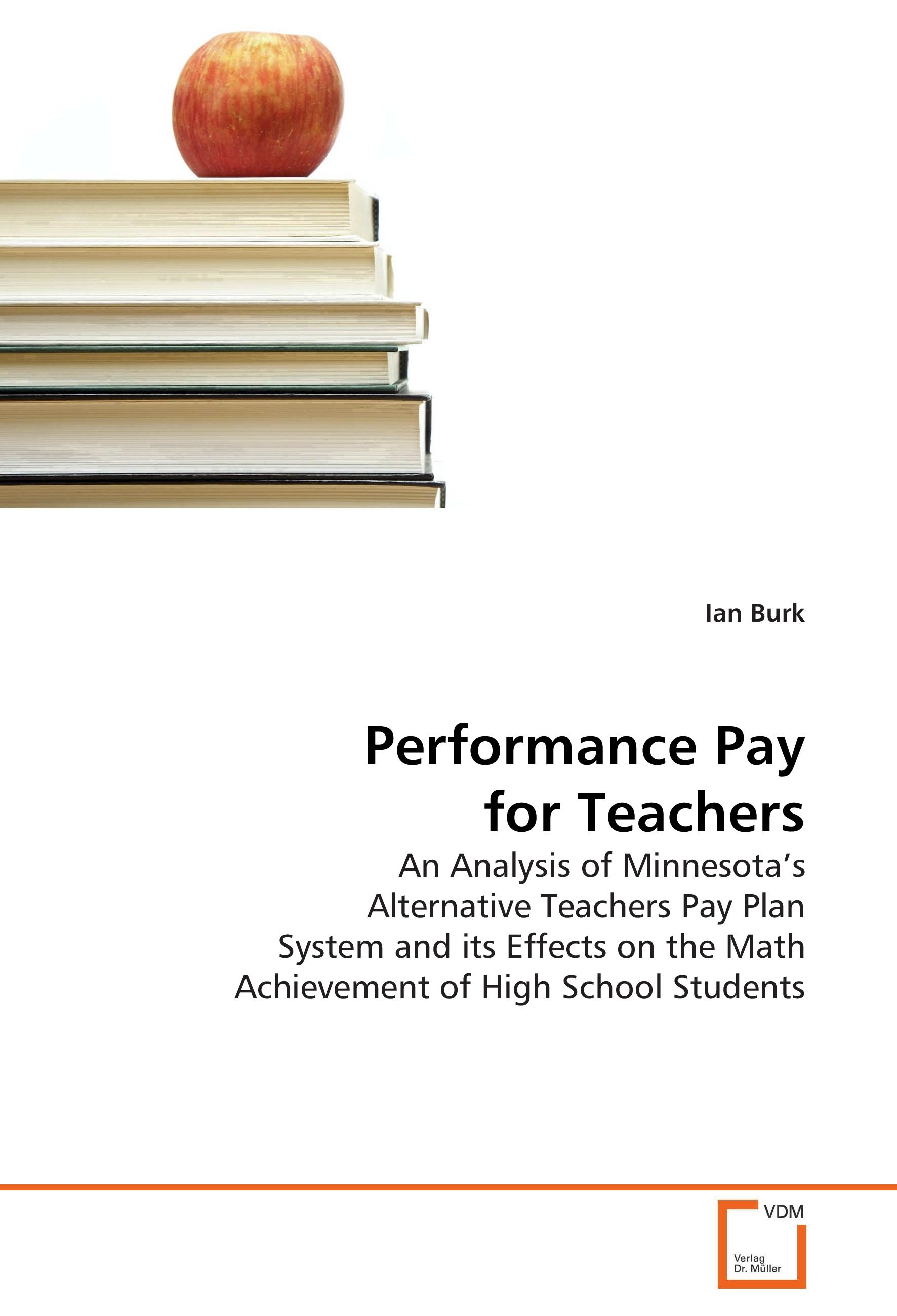 Performance Pay for Teachers / An Analysis of Minnesota's Alternative Teachers Pay Plan System and its Effects on the Math Achievement of High School Students / Ian Burk / Taschenbuch / Paperback - Burk, Ian