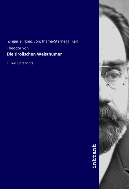 Die tirolischen Weisthümer / 1. Teil, Unterinntal / Ignaz Vinzenz Zingerle (u. a.) / Taschenbuch / Deutsch / Inktank-Publishing / EAN 9783747770085 - Zingerle, Ignaz Vinzenz