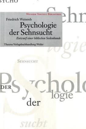 Psychologie der Sehnsucht / Entwurf einer biblischen Seelenkunde / Friedrich Weinreb / Taschenbuch / Deutsch / 2001 / Verlag der Friedrich-Weinreb-Stiftung / EAN 9783884110485 - Weinreb, Friedrich