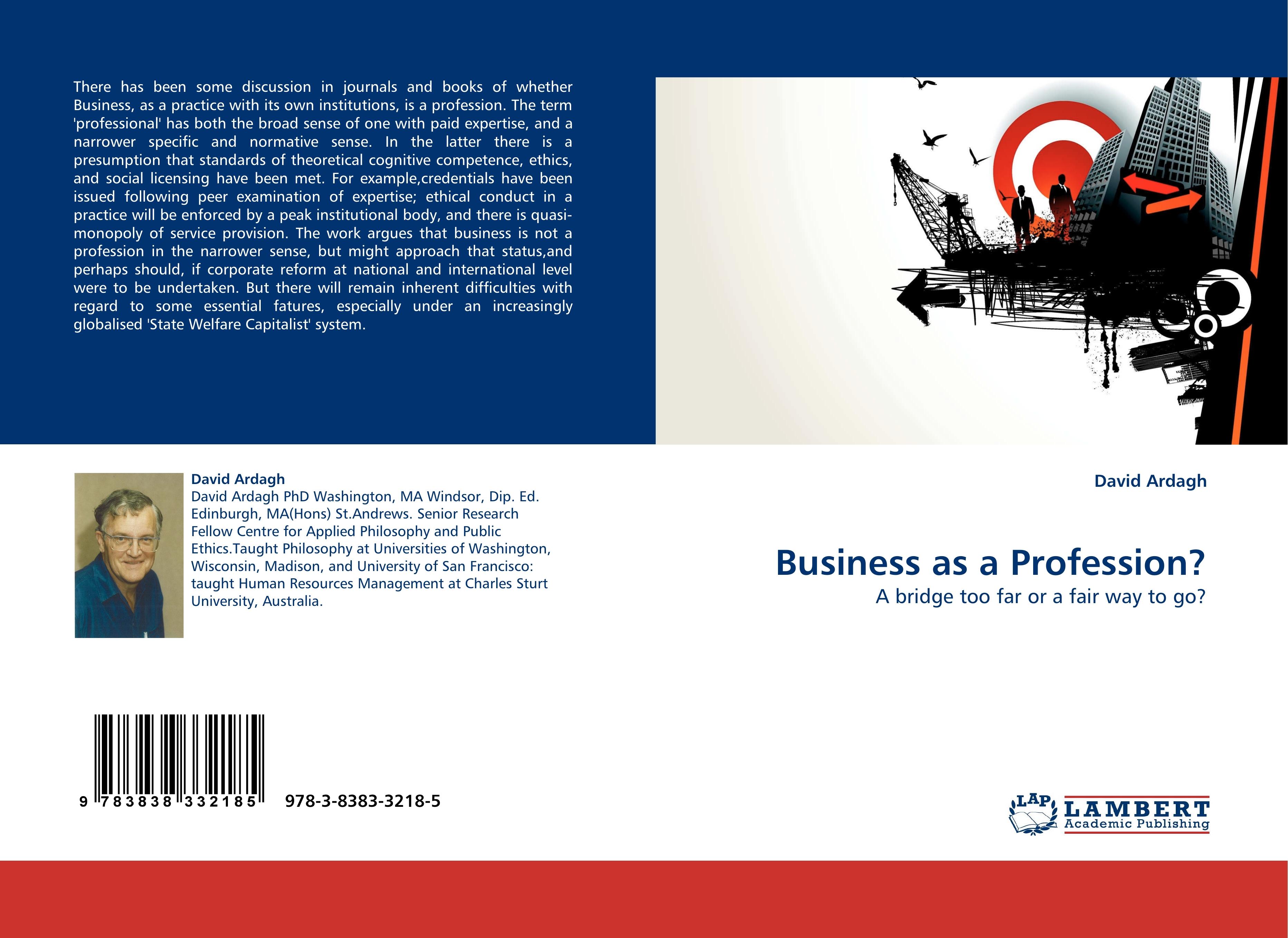 Business as a Profession? / A bridge too far or a fair way to go? / David Ardagh / Taschenbuch / Paperback / 96 S. / Englisch / 2010 / LAP LAMBERT Academic Publishing / EAN 9783838332185 - Ardagh, David