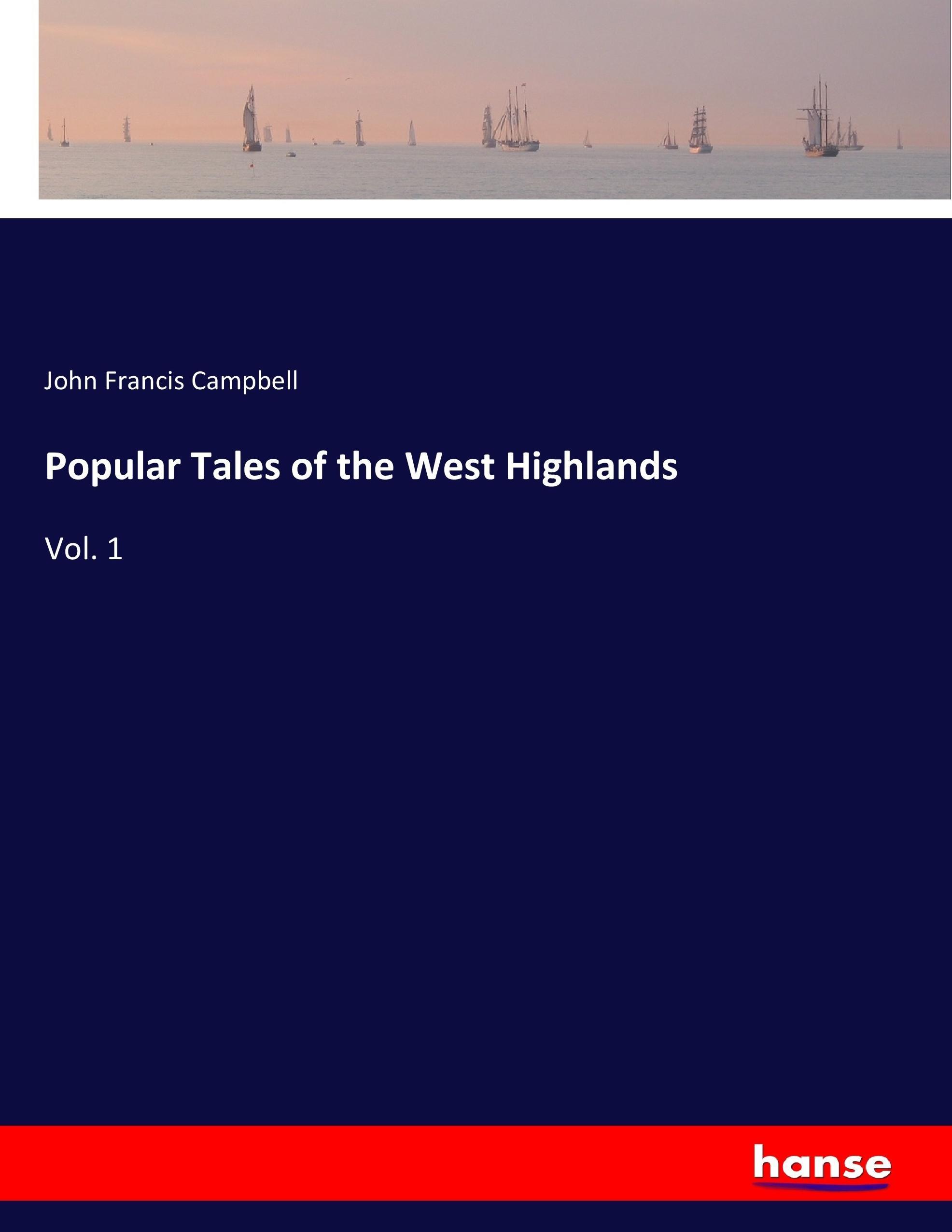 Popular Tales of the West Highlands / Vol. 1 / John Francis Campbell / Taschenbuch / Paperback / 516 S. / Englisch / 2017 / hansebooks / EAN 9783744774185 - Campbell, John Francis