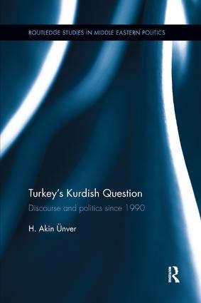 Turkey's Kurdish Question  Discourse & Politics Since 1990  Hamid Akin Unver  Taschenbuch  Routledge Studies in Middle Eastern Politics  Englisch  2017 - Unver, Hamid Akin (Kadir Has University, Turkey)