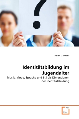 Identitätsbildung im Jugendalter / Musik, Mode, Sprache und Stil als Dimensionen der Identitätsbildung / Horst Gamper / Taschenbuch / 116 S. / Deutsch / 2011 / VDM Verlag Dr. Müller - Gamper, Horst