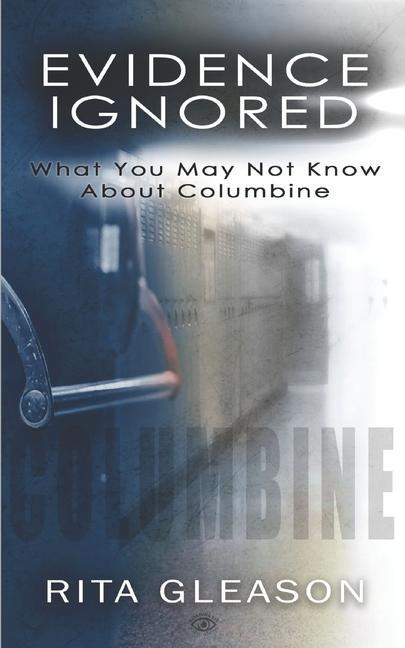 Evidence Ignored: What You May Not Know About Columbine  Rita Gleason  Taschenbuch  Englisch  2019 - Gleason, Rita