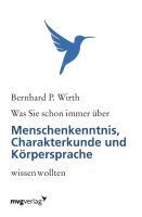 Was Sie schon immer über Menschenkenntnis, Körpersprache und Charakterkunde wissen wollten / Bernhard P. Wirth / Taschenbuch / Paperback / 172 S. / Deutsch / 2006 / mvg / EAN 9783868824186 - Wirth, Bernhard P.