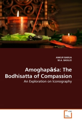 Amoghap a: The Bodhisatta of Compassion / An Exploration on Iconography / Ankur Barua (u. a.) / Taschenbuch / Englisch / VDM Verlag Dr. Müller / EAN 9783639245486 - Barua, Ankur
