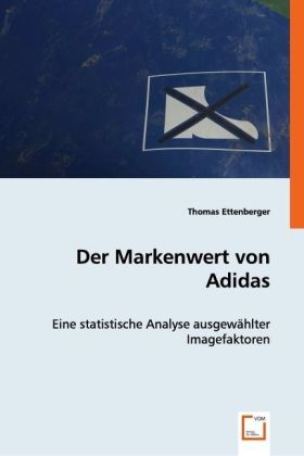 Der Markenwert von Adidas / Eine statistische Analyse ausgewählter Imagefaktoren / Thomas Ettenberger / Taschenbuch / Deutsch / VDM Verlag Dr. Müller / EAN 9783639034387 - Ettenberger, Thomas