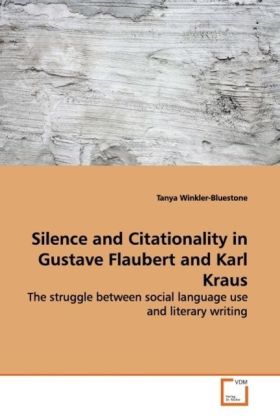 Silence and Citationality in Gustave Flaubert and Karl Kraus / The struggle between social language use and literary writing / Tanya Winkler-Bluestone / Taschenbuch / Englisch / VDM Verlag Dr. Müller - Winkler-Bluestone, Tanya