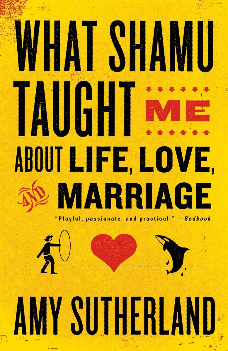 What Shamu Taught Me about Life, Love, and Marriage: Lessons for People from Animals and Their Trainers / Amy Sutherland / Taschenbuch / Englisch / 2009 / RANDOM HOUSE / EAN 9780812978087 - Sutherland, Amy