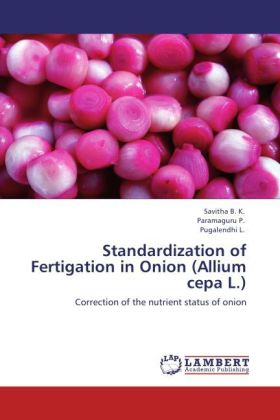 Standardization of Fertigation in Onion (Allium cepa L.) / Correction of the nutrient status of onion / B. K. Savitha (u. a.) / Taschenbuch / Englisch / LAP Lambert Academic Publishing - Savitha, B. K.