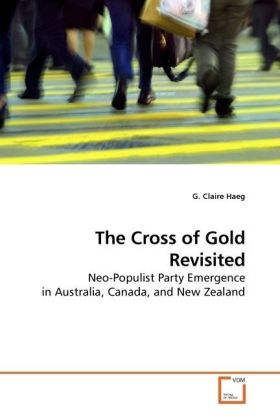 The Cross of Gold Revisited / Neo-Populist Party Emergence in Australia, Canada, and New Zealand / G. Claire Haeg / Taschenbuch / Englisch / VDM Verlag Dr. Müller / EAN 9783639143188 - Haeg, G. Claire