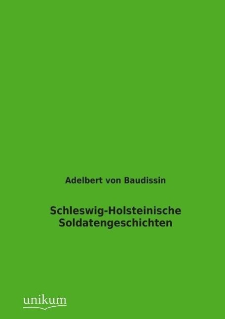 Schleswig-Holsteinische Soldatengeschichten / Adelbert von Baudissin / Taschenbuch / Paperback / 136 S. / Deutsch / 2012 / UNIKUM / EAN 9783845723488 - Baudissin, Adelbert von
