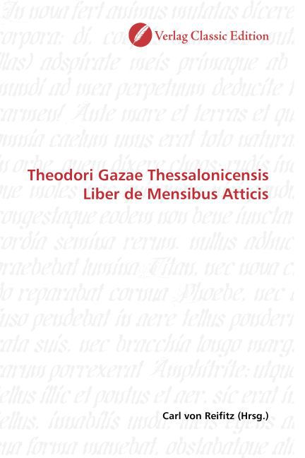 Theodori Gazae Thessalonicensis Liber de Mensibus Atticis / Carl von Reifitz / Taschenbuch / Deutsch / Verlag Classic Edition / EAN 9783869324388 - Reifitz, Carl von