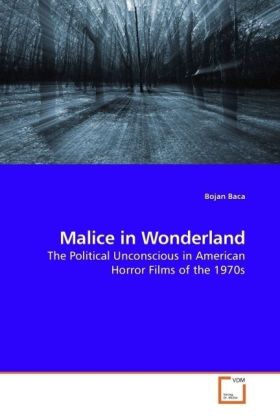 Malice in Wonderland / The Political Unconscious in American Horror Films of the 1970s / Bojan Baca / Taschenbuch / Englisch / VDM Verlag Dr. Müller / EAN 9783639184488 - Baca, Bojan