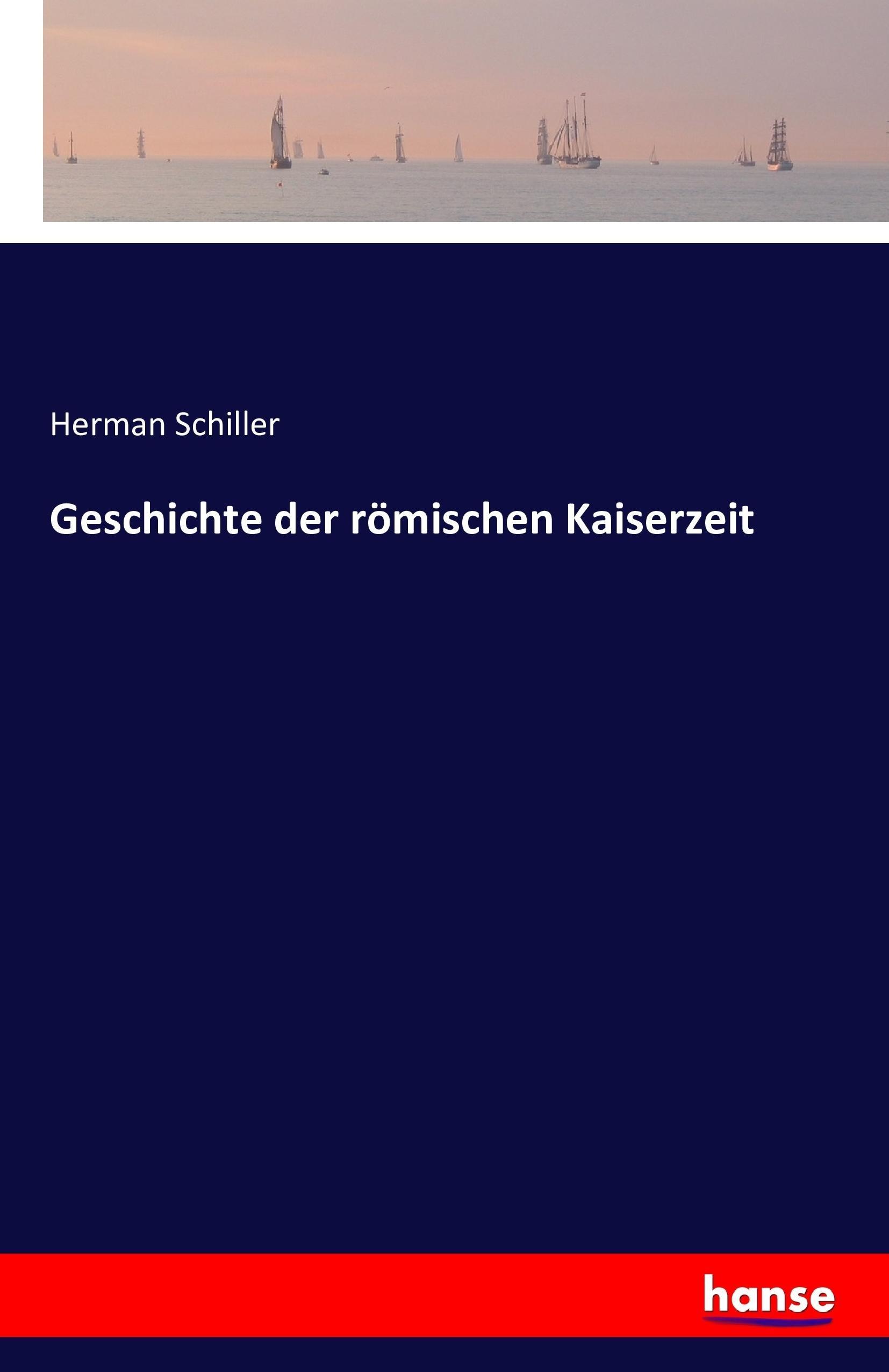 Geschichte der römischen Kaiserzeit / Herman Schiller / Taschenbuch / Paperback / 500 S. / Deutsch / 2016 / hansebooks / EAN 9783742845788 - Schiller, Herman