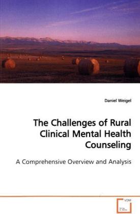 The Challenges of Rural Clinical Mental Health Counseling / A Comprehensive Overview and Analysis / Daniel Weigel / Taschenbuch / Englisch / VDM Verlag Dr. Müller / EAN 9783639164589 - Weigel, Daniel