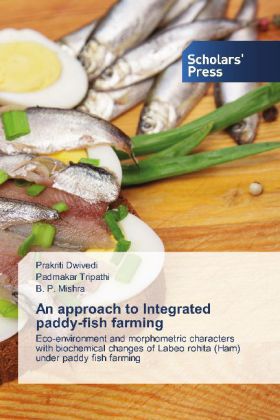 An approach to Integrated paddy-fish farming / Eco-environment and morphometric characters with biochemical changes of Labeo rohita (Ham) under paddy fish farming / Prakriti Dwivedi (u. a.) / Buch - Dwivedi, Prakriti