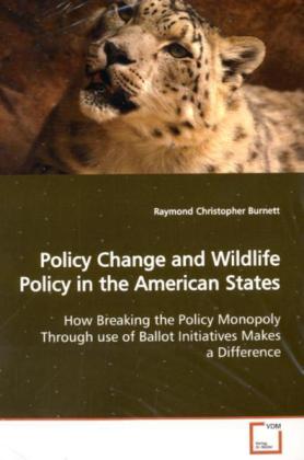 Policy Change and Wildlife Policy in the American States / How Breaking the Policy Monopoly Through use of Ballot Initiatives Makes a Difference / Raymond Christopher Burnett / Taschenbuch / Englisch - Burnett, Raymond Christopher