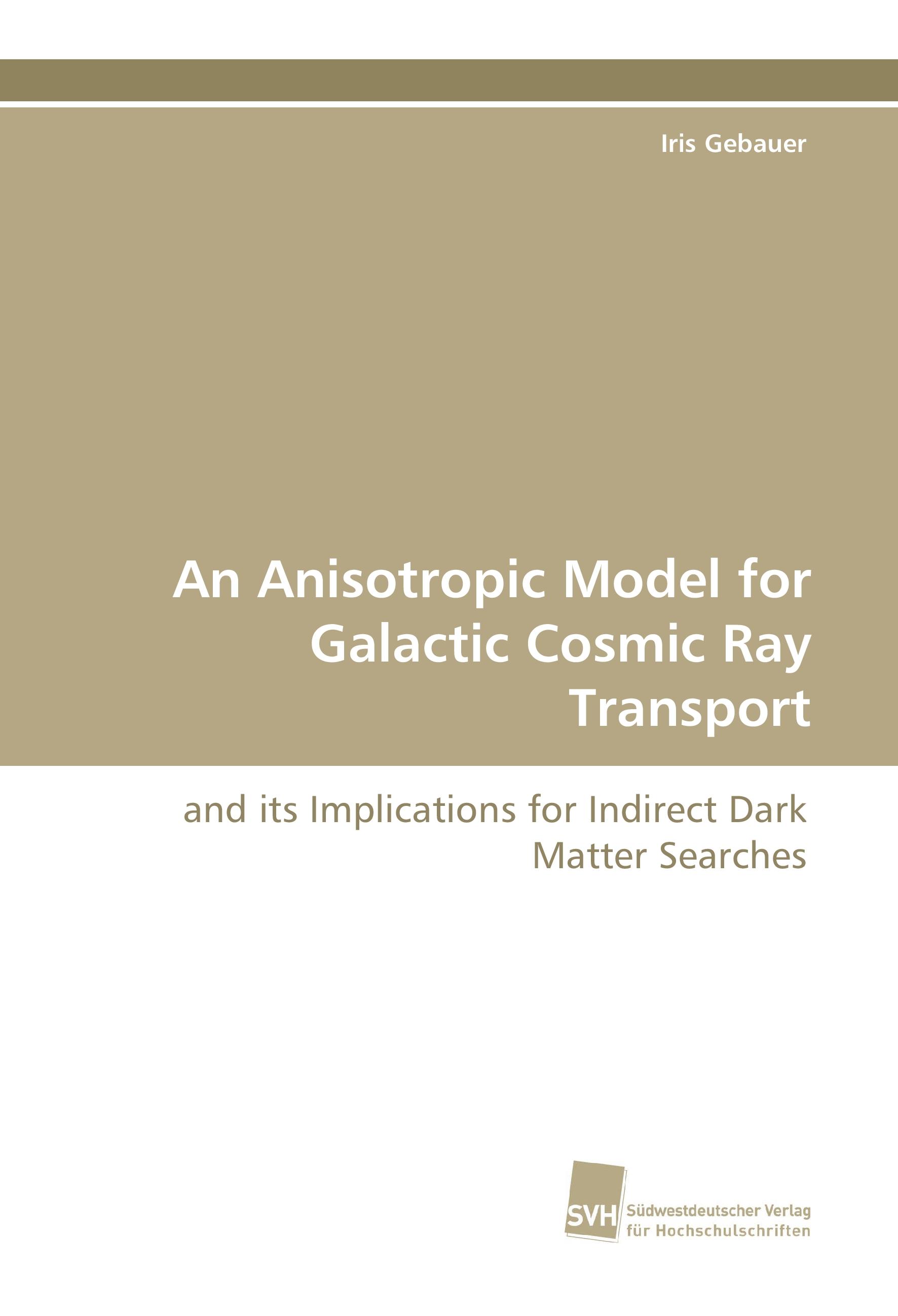 An Anisotropic Model for Galactic Cosmic Ray Transport / and its Implications for Indirect Dark Matter Searches / Iris Gebauer / Taschenbuch / Paperback / 244 S. / Englisch / 2015 / EAN 9783838115290 - Gebauer, Iris