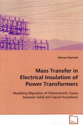 Mass Transfer in Electrical Insulation of Power Transformers / Modeling Migration of Characteristic Gases between Solid and Liquid Insulations / Ahmad Shahsiah / Taschenbuch / Englisch - Shahsiah, Ahmad