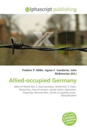 Allied-occupied Germany / Frederic P. Miller (u. a.) / Taschenbuch / Englisch / Alphascript Publishing / EAN 9786130627690 - Miller, Frederic P.