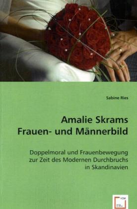 Amalie Skrams Frauen- und Männerbild / Doppelmoral und Frauenbewegung zur Zeit des Modernen Durchbruchs in Skandinavien / Sabine Ries / Taschenbuch / Deutsch / VDM Verlag Dr. Müller - Ries, Sabine