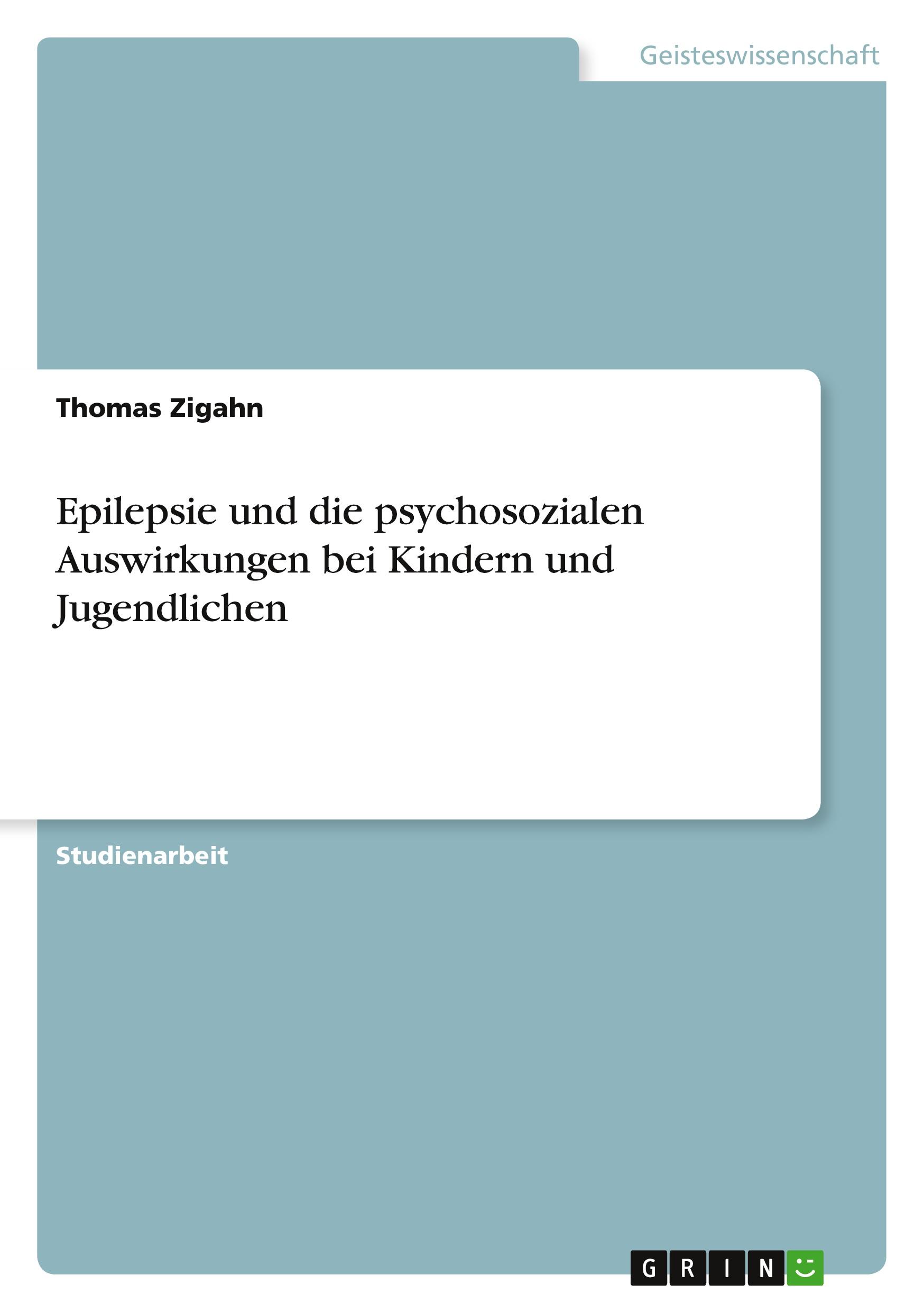 Epilepsie und die psychosozialen Auswirkungen bei Kindern und Jugendlichen / Thomas Zigahn / Taschenbuch / Paperback / Deutsch / 2010 / GRIN Verlag / EAN 9783640755691 - Zigahn, Thomas
