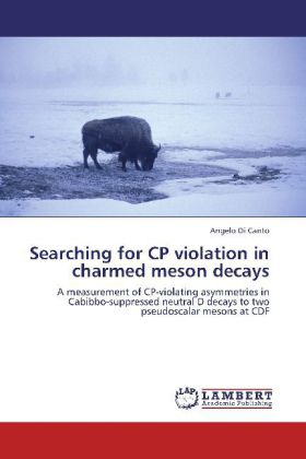 Searching for CP violation in charmed meson decays / A measurement of CP-violating asymmetries in Cabibbo-suppressed neutral D decays to two pseudoscalar mesons at CDF / Angelo Di Canto / Taschenbuch - Di Canto, Angelo
