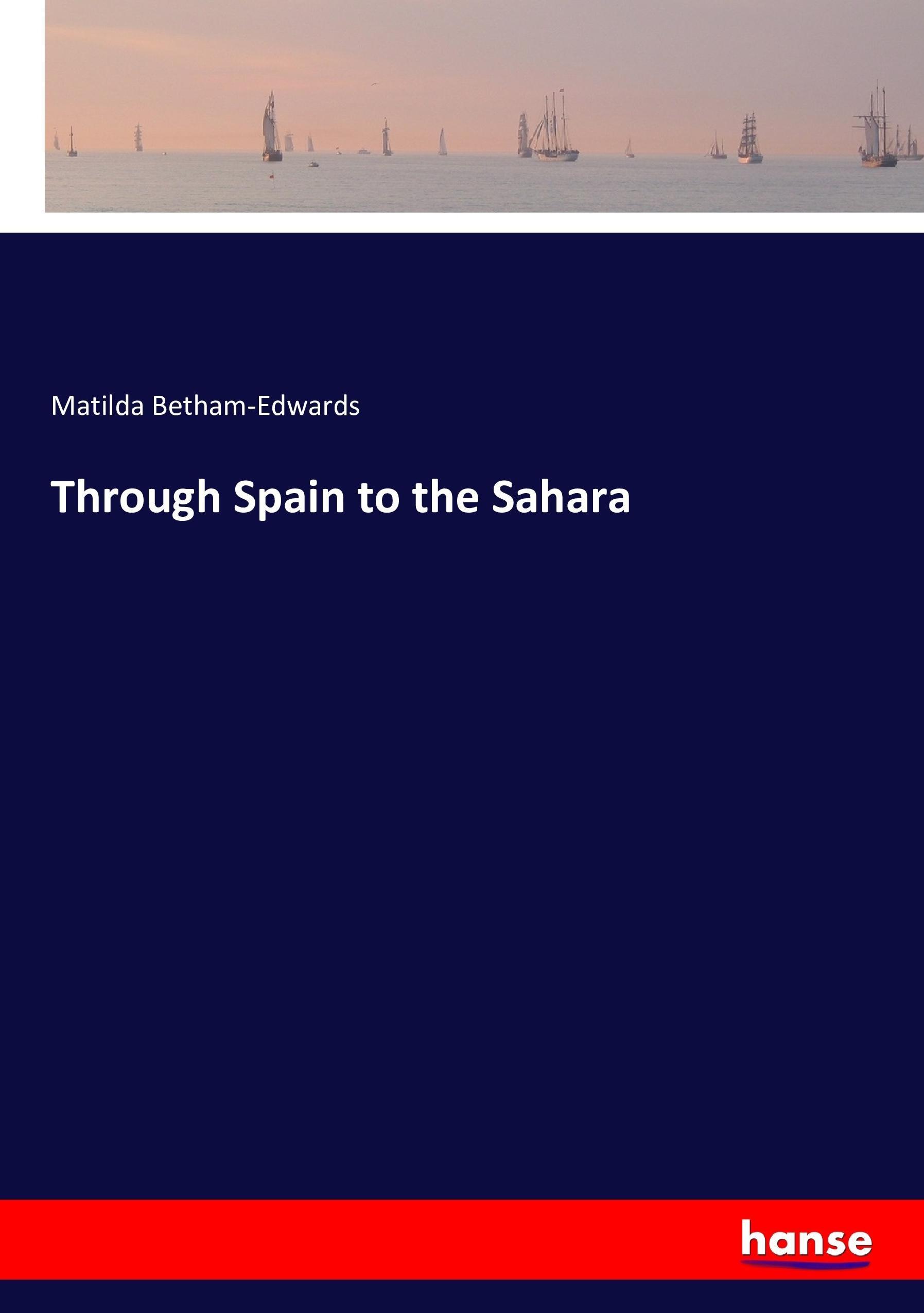 Through Spain to the Sahara / Matilda Betham-Edwards / Taschenbuch / Paperback / 328 S. / Englisch / 2016 / hansebooks / EAN 9783743317291 - Betham-Edwards, Matilda