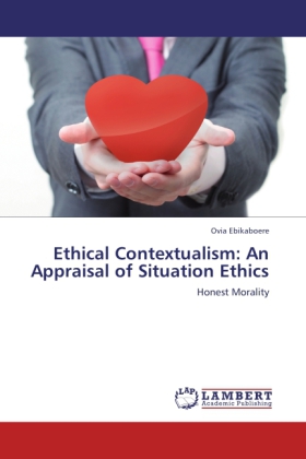 Ethical Contextualism: An Appraisal of Situation Ethics / Honest Morality / Ovia Ebikaboere / Taschenbuch / Englisch / LAP Lambert Academic Publishing / EAN 9783848419791 - Ebikaboere, Ovia