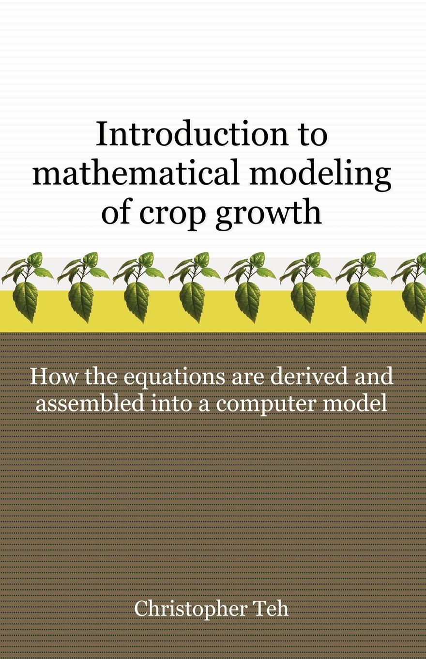 Introduction to Mathematical Modeling of Crop Growth / How the Equations are Derived and Assembled into a Computer Program / Christopher B. S. Teh / Taschenbuch / Paperback / Englisch / 2006 - Teh, Christopher B. S.