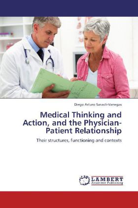 Medical Thinking and Action, and the Physician-Patient Relationship / Their structures, functioning and contexts / Diego Arturo Sarasti-Vanegas / Taschenbuch / Englisch / EAN 9783659271892 - Sarasti-Vanegas, Diego Arturo