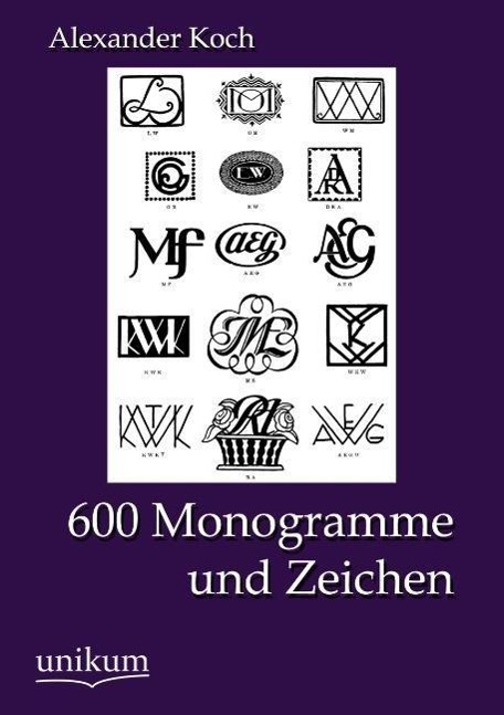 600 Monogramme und Zeichen / Alexander Koch / Taschenbuch / Paperback / 64 S. / Deutsch / 2012 / UNIKUM / EAN 9783845723792 - Koch, Alexander