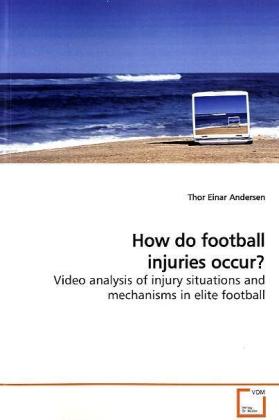 How do football injuries occur? / Video analysis of injury situations and mechanisms in elite football / Thor Einar Andersen / Taschenbuch / Englisch / VDM Verlag Dr. Müller / EAN 9783639164992 - Andersen, Thor Einar